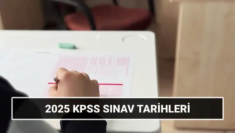 2025 KPSS Sınav Tarihleri Açıklandı: Genel Kültür ve Alan Bilgisi Süreci!