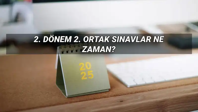 2025 MEB 2. Dönem Ortak Sınav Tarihleri ve Saatleri Belli Oldu