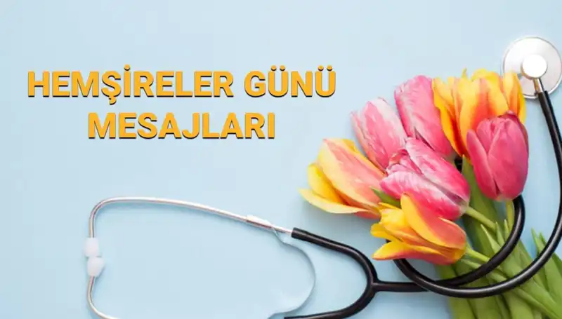 Hemşireler Günü 2025: Sevdiklerinize Yollayabileceğiniz Anlam Dolu Mesajlar
