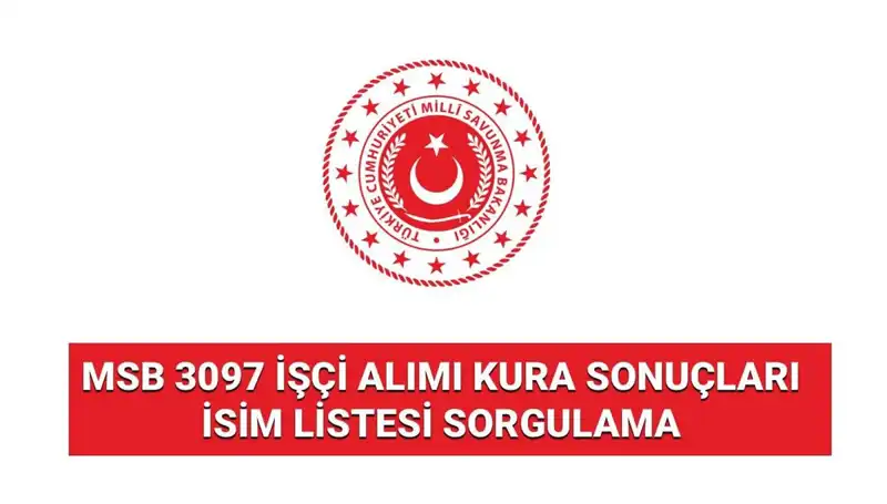 MSB 3097 İşçi Alım Sonuçları Açıklandı! Kura Listesine Nasıl Ulaşılır?