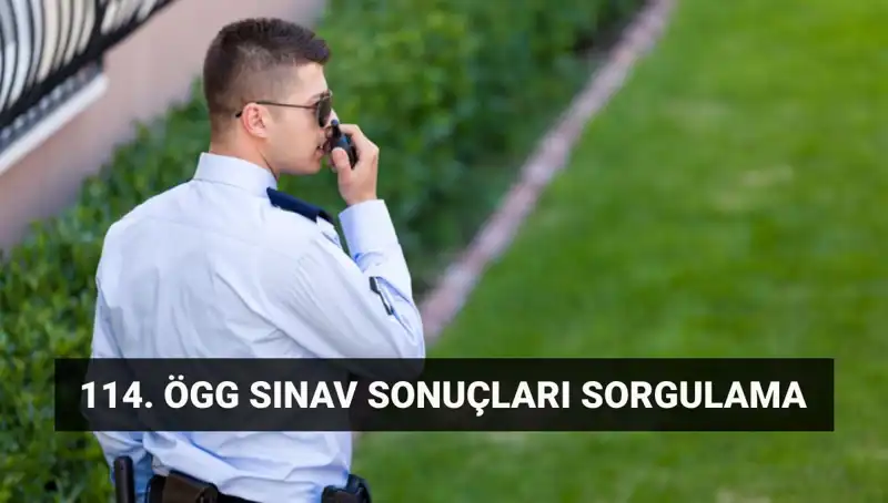 ÖGG Sınav Sonuçları Açıklandı: Özel Güvenlik 114. Dönem Detayları