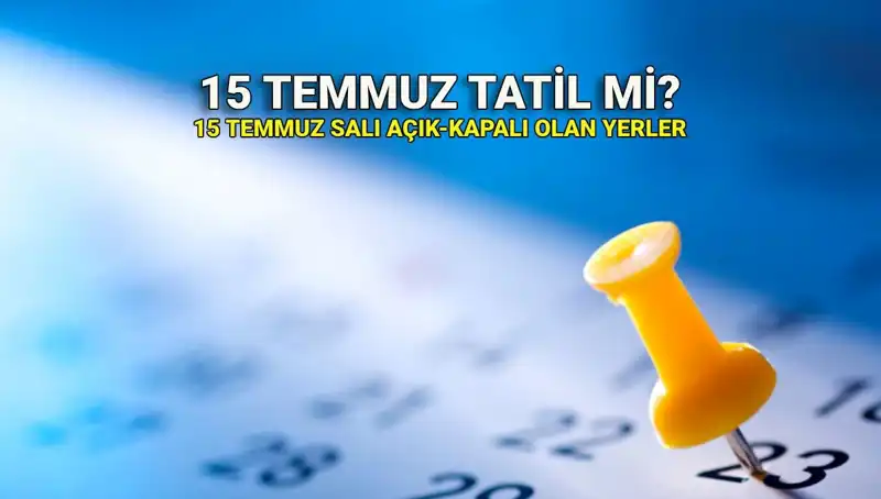 15 Temmuz Demokrasi ve Milli Birlik Günü Resmi Tatil mi? Tüm Detaylar Burada!
