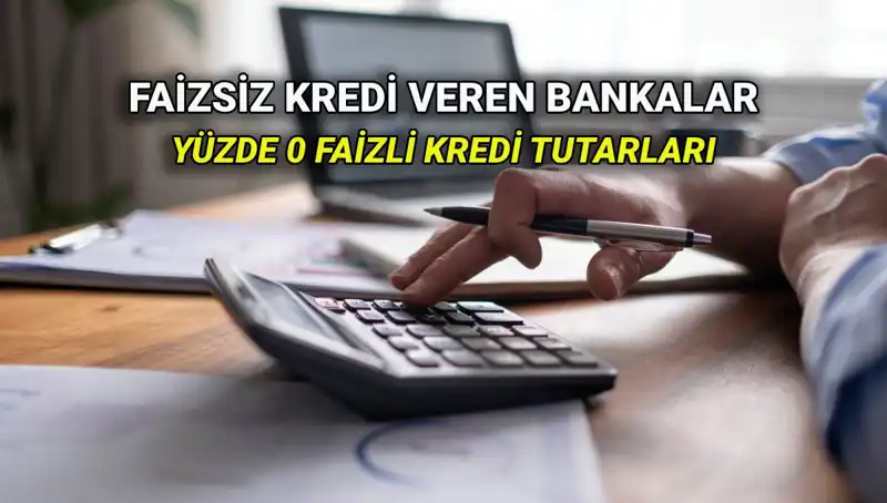2025 Yılında Yüzde 0 Faizli Kredi Veren Bankalar: Hangi Bankadan Ne Kadar Alabilirsiniz?