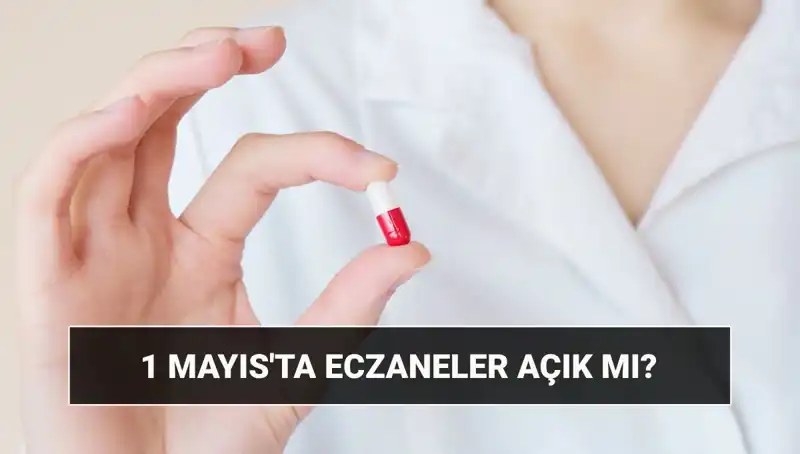 Eczaneler 1 Mayıs’ta Açık mı Kapalı mı? Cevap Burada!