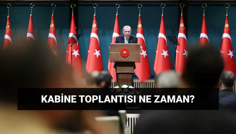 Bugün Kabine Toplantısı Var mı? Tarih ve Saat Bilgileri Açıklandı!