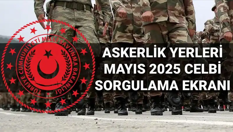 Mayıs 2025 Askerlik Yerleri Sorgulama Ekranı Açıldı, Detaylar Burada!