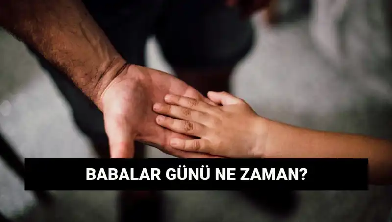 2025'te Babalar Günü Ne Zaman? Tarihçesi ve Anlamı