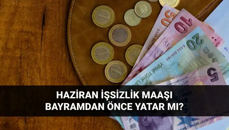 İşsizlik Maaşı Bayram Öncesi Yatar mı? 2025 Haziran Beklentileri!